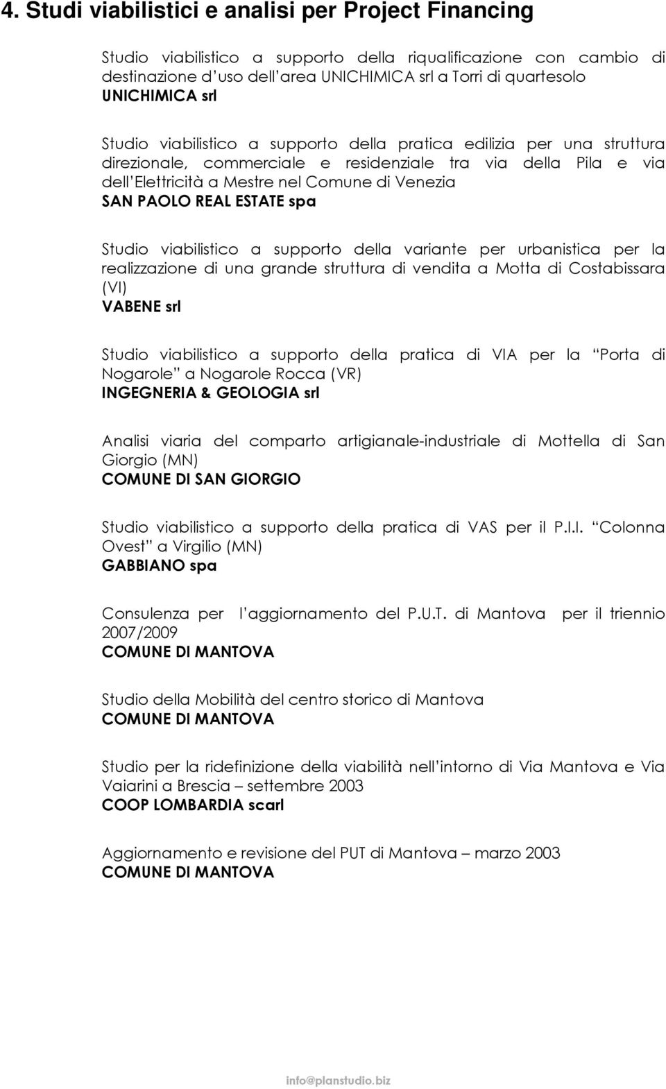 REAL ESTATE spa Studio viabilistico a supporto della variante per urbanistica per la realizzazione di una grande struttura di vendita a Motta di Costabissara (VI) VABENE srl Studio viabilistico a