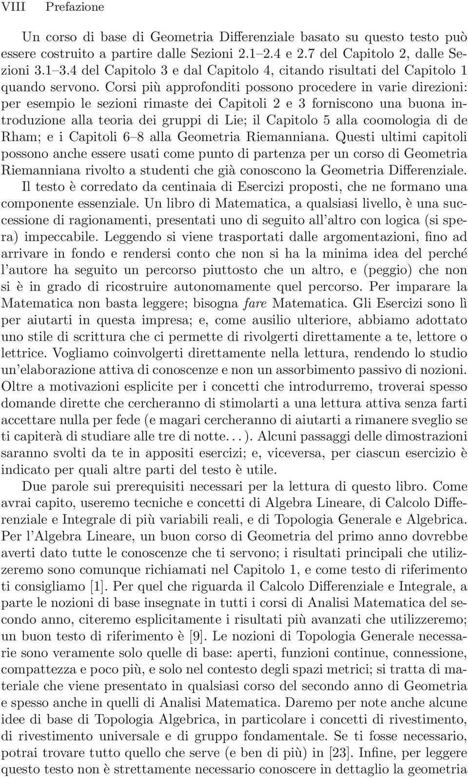 Corsi più approfonditi possono procedere in varie direzioni: per esempio le sezioni rimaste dei Capitoli 2 e 3 forniscono una buona introduzione alla teoria dei gruppi di Lie; il Capitolo 5 alla