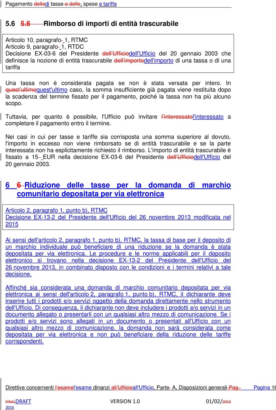 la nozione di entità trascurabile dell importodell'importo di una tassa o di una tariffa Una tassa non è considerata pagata se non è stata versata per intero.