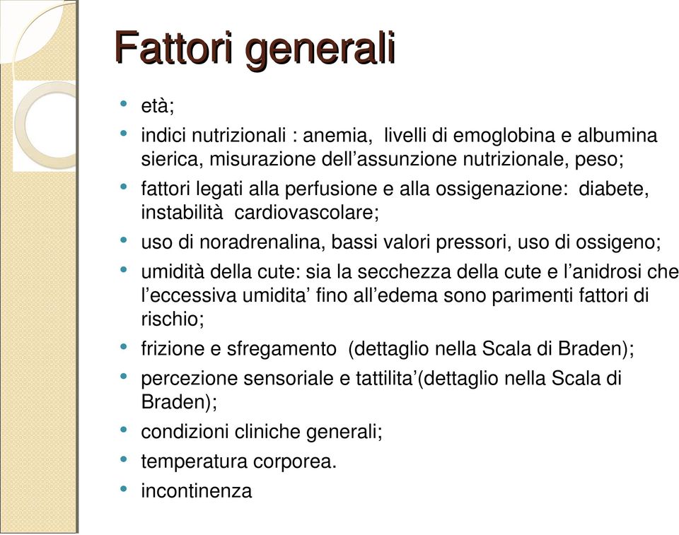 della cute: sia la secchezza della cute e l anidrosi che l eccessiva umidita fino all edema sono parimenti fattori di rischio; frizione e sfregamento