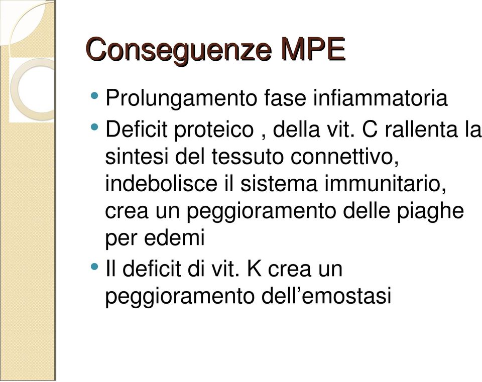 C rallenta la sintesi del tessuto connettivo, indebolisce il