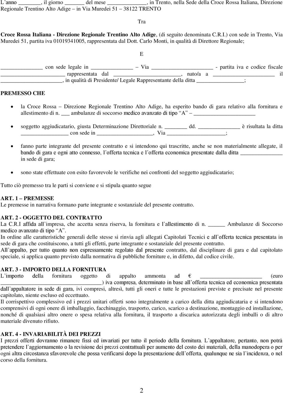 Carlo Monti, in qualità di Direttore Regionale; E con sede legale in Via - partita iva e codice fiscale rappresentata dal, nato/a a il, in qualità di Presidente/ Legale Rappresentante della ditta ;