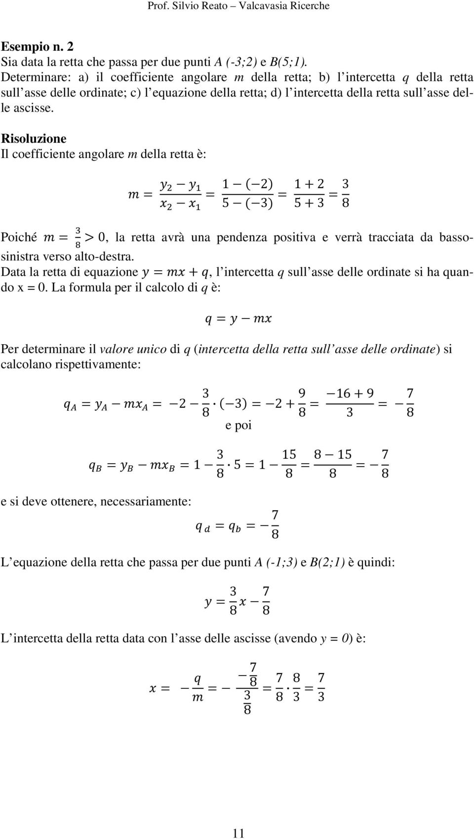 Il coefficiente angolare m della retta è: 12 53 12 53 3 8 Poiché 0, la retta avrà una pendenza positiva e verrà tracciata da bassosinistra verso alto-destra.