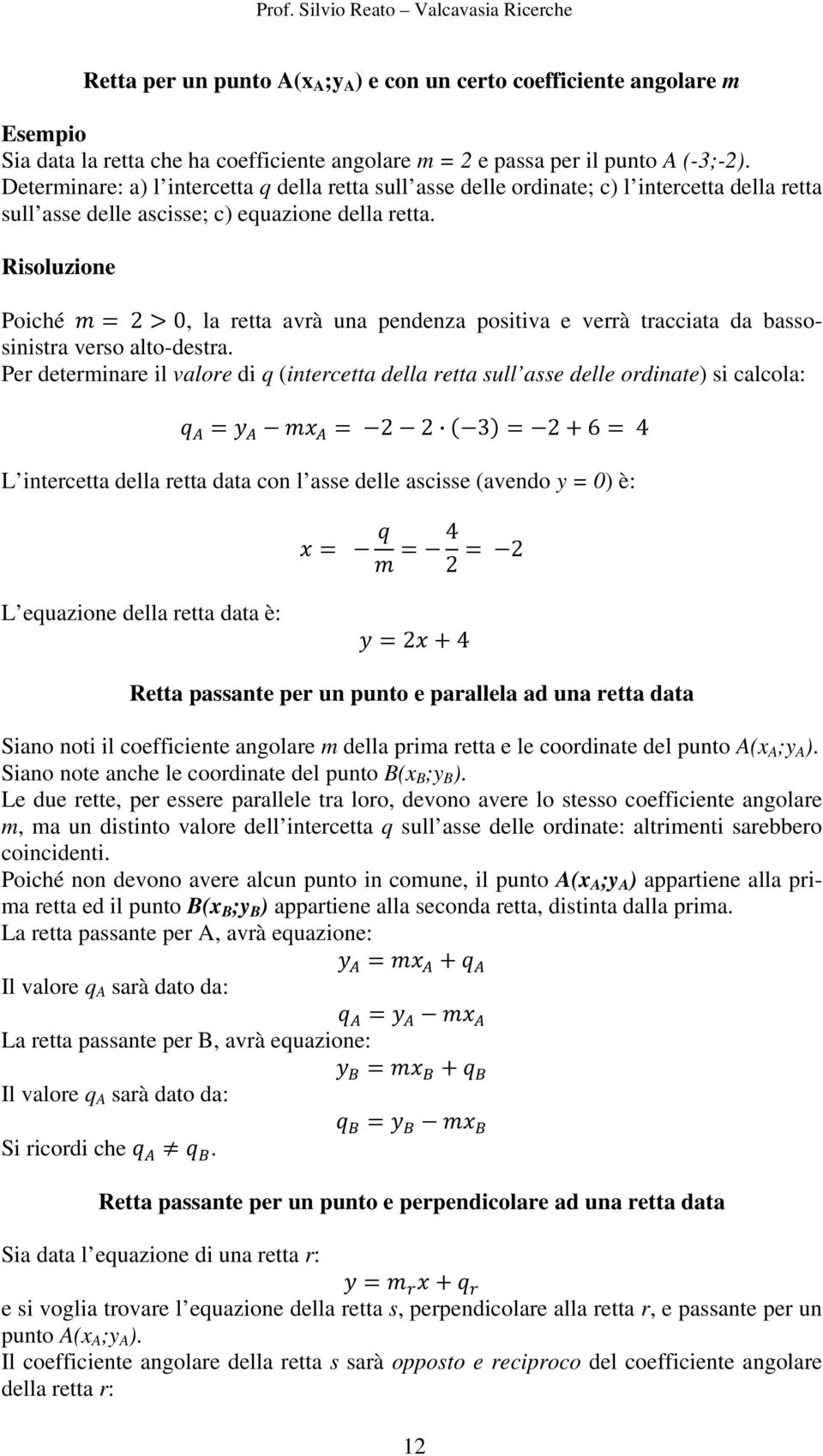 Poiché 20, la retta avrà una pendenza positiva e verrà tracciata da bassosinistra verso alto-destra.