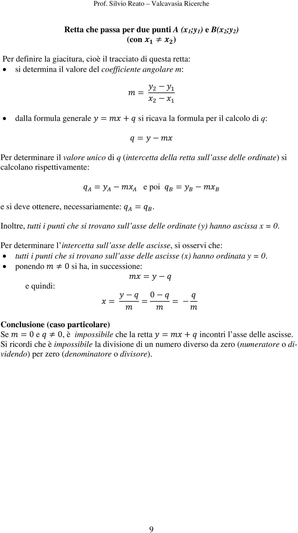 necessariamente:. Inoltre, tutti i punti che si trovano sull asse delle ordinate (y) hanno ascissa x = 0.