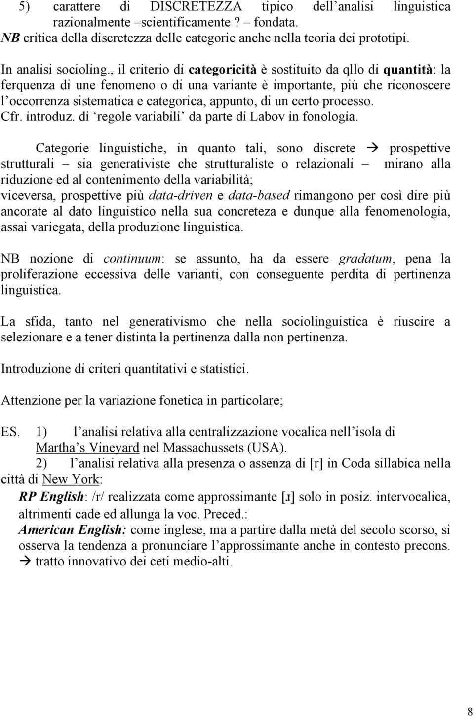 , il criterio di categoricità è sostituito da qllo di quantità: la ferquenza di une fenomeno o di una variante è importante, più che riconoscere l occorrenza sistematica e categorica, appunto, di un