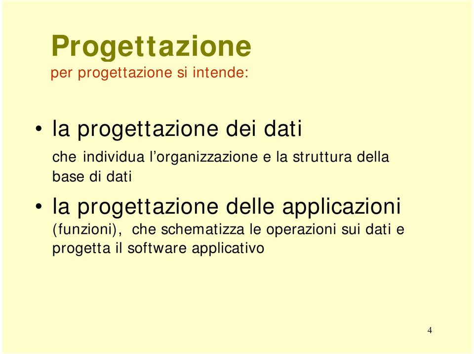 dati la progettazione delle applicazioni (funzioni), che