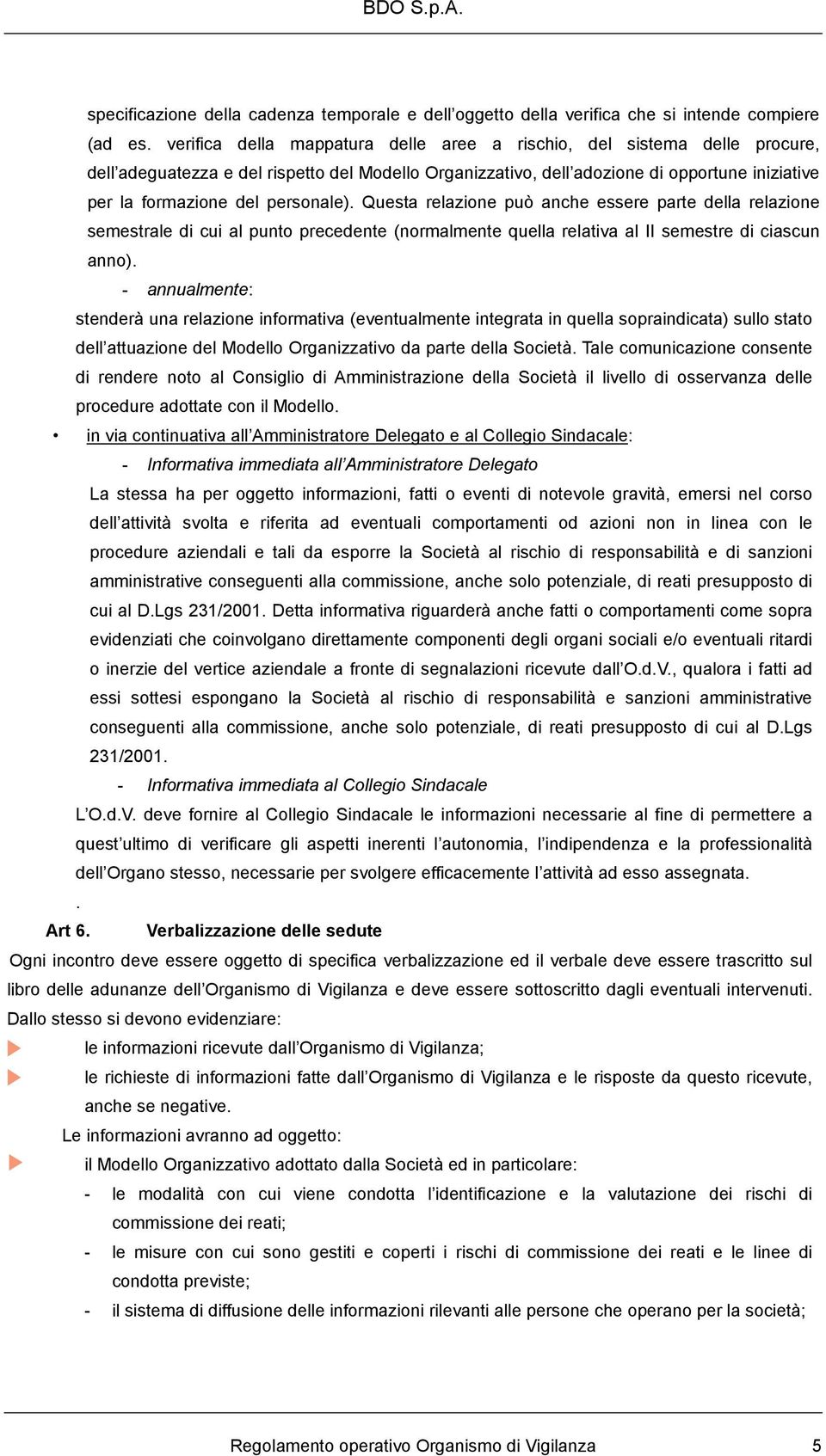 personale). Questa relazione può anche essere parte della relazione semestrale di cui al punto precedente (normalmente quella relativa al II semestre di ciascun anno).