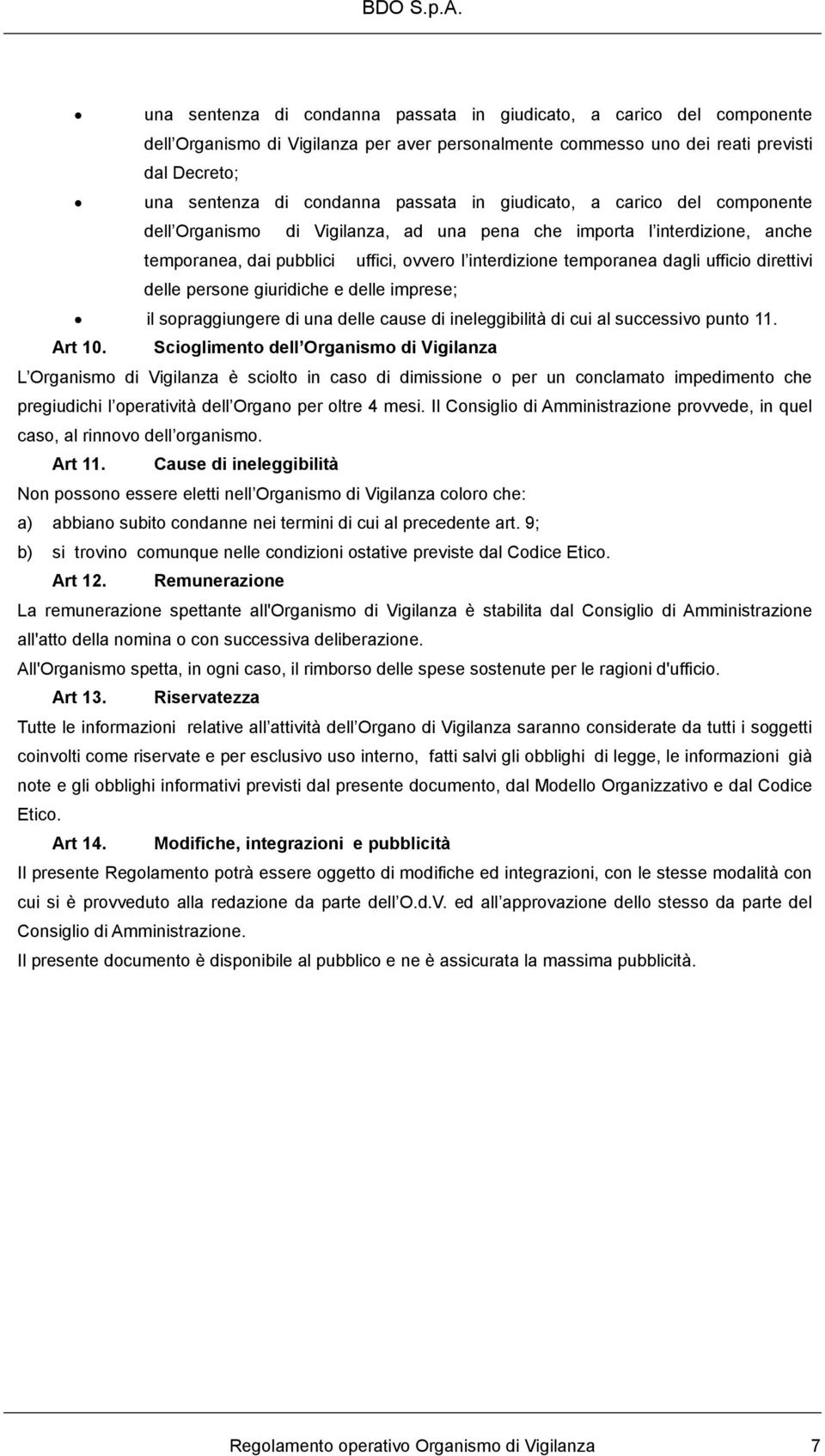 direttivi delle persone giuridiche e delle imprese; il sopraggiungere di una delle cause di ineleggibilità di cui al successivo punto 11. Art 10.