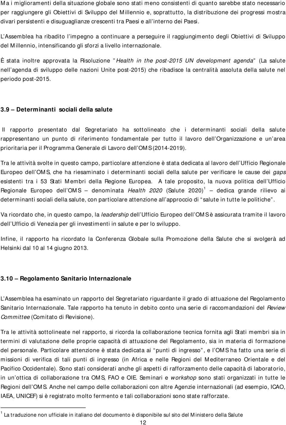 L Assemblea ha ribadito l impegno a continuare a perseguire il raggiungimento degli Obiettivi di Sviluppo del Millennio, intensificando gli sforzi a livello internazionale.