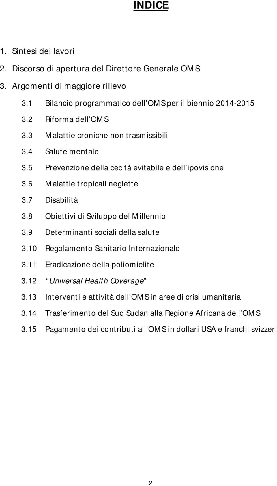 8 Obiettivi di Sviluppo del Millennio 3.9 Determinanti sociali della salute 3.10 Regolamento Sanitario Internazionale 3.11 Eradicazione della poliomielite 3.