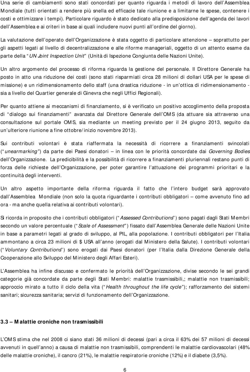 Particolare riguardo è stato dedicato alla predisposizione dell agenda dei lavori dell Assemblea e ai criteri in base ai quali includere nuovi punti all ordine del giorno).