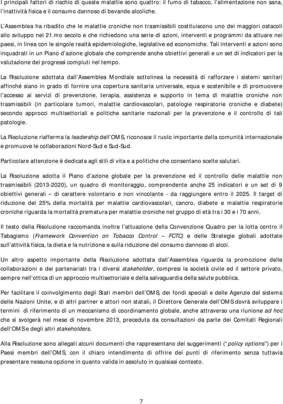 mo secolo e che richiedono una serie di azioni, interventi e programmi da attuare nei paesi, in linea con le singole realtà epidemiologiche, legislative ed economiche.