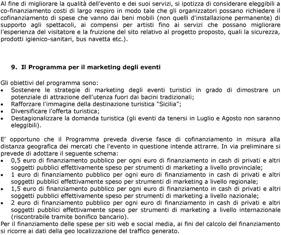 del visitatore e la fruizione del sito relativo al progetto proposto, quali la sicurezza, prodotti igienico-sanitari, bus navetta etc.). 9.