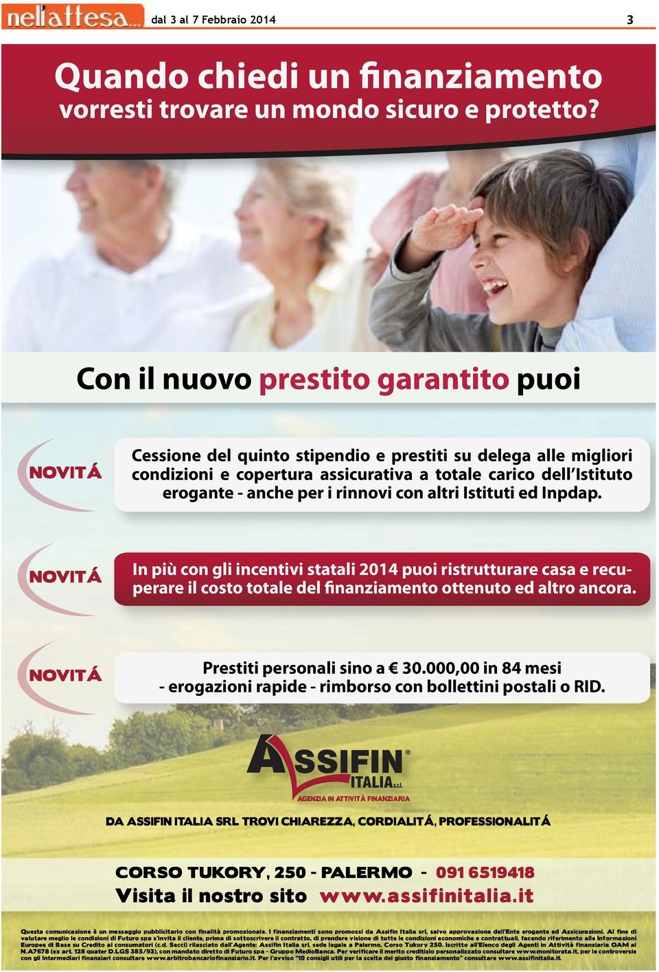 rinnovi con altri Istituti ed Inpdap. NOVITÁ In più con gli incentivi statali 2014 puoi ristrutturare casa e recuperare il costo totale del finanziamento ottenuto ed altro ancora.