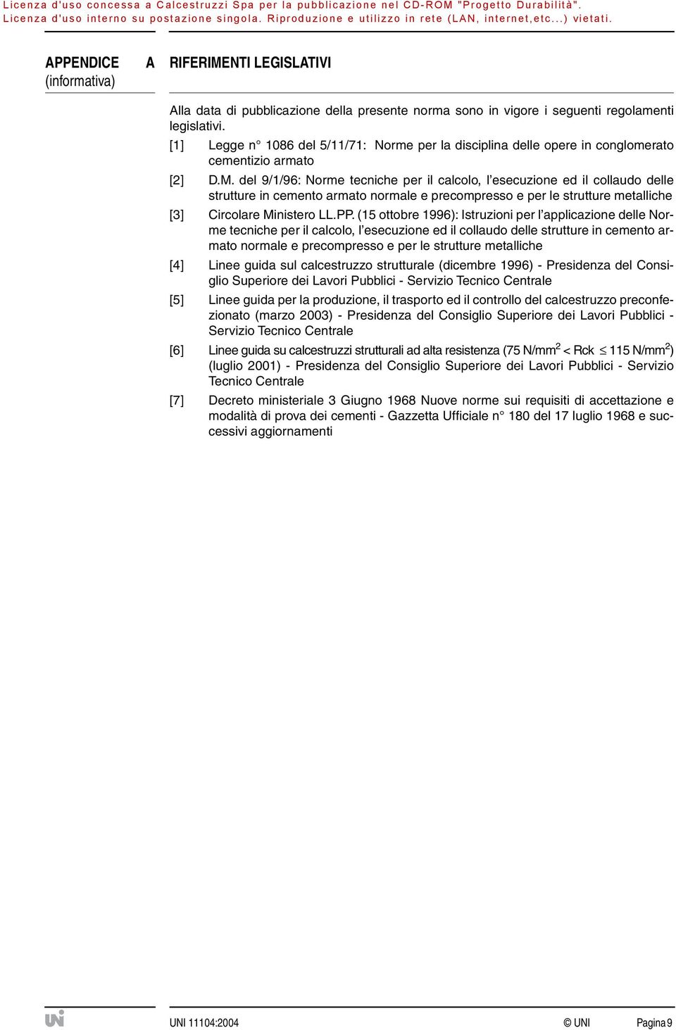 del 9/1/96: Norme tecniche per il calcolo, l esecuzione ed il collaudo delle strutture in cemento armato normale e precompresso e per le strutture metalliche [3] Circolare Ministero LL.PP.