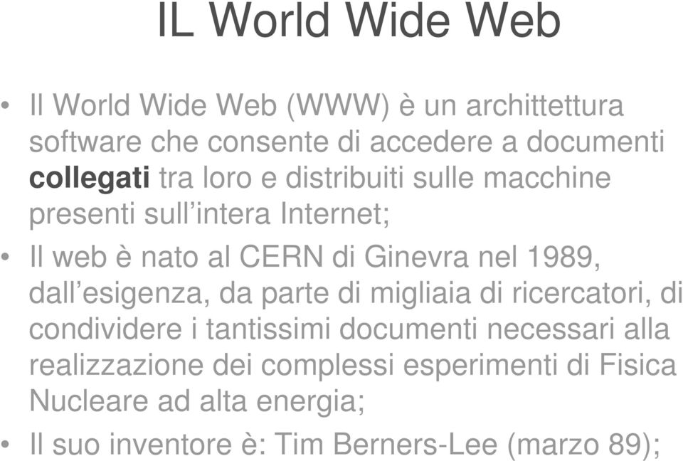 nel 1989, dall esigenza, da parte di migliaia di ricercatori, di condividere i tantissimi documenti necessari alla