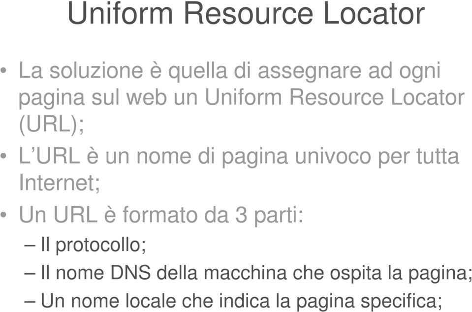 per tutta Internet; Un URL è formato da 3 parti: Il protocollo; Il nome DNS