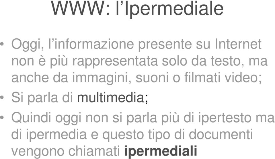 video; Si parla di multimedia; Quindi oggi non si parla più di