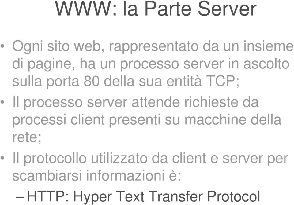 attende richieste da processi client presenti su macchine della rete; Il protocollo