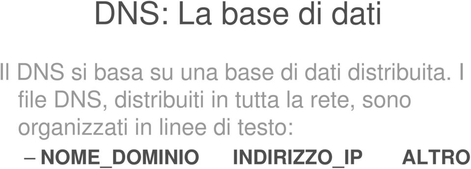 I file DNS, distribuiti in tutta la rete,