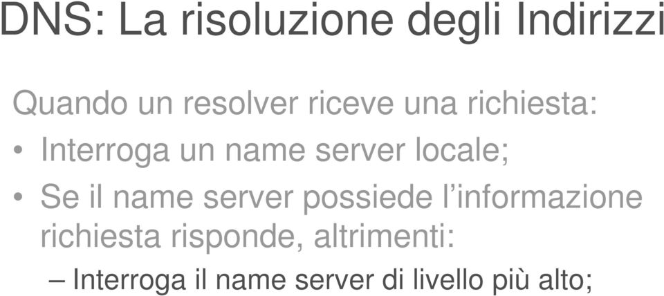il name server possiede l informazione richiesta