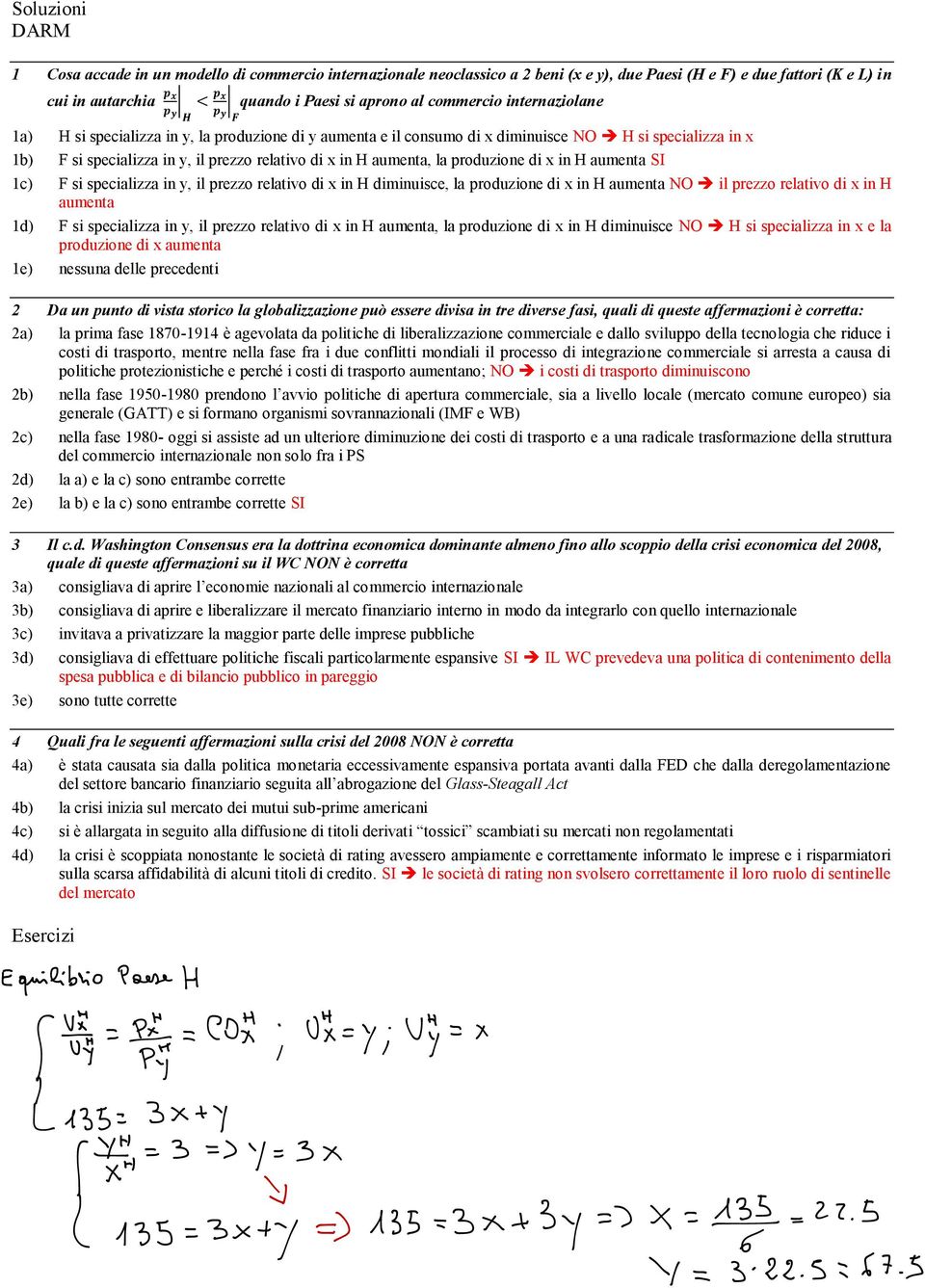 H aumenta, la produzione di x in H aumenta SI 1c) F si specializza in y, il prezzo relativo di x in H diminuisce, la produzione di x in H aumenta NO il prezzo relativo di x in H aumenta 1d) F si