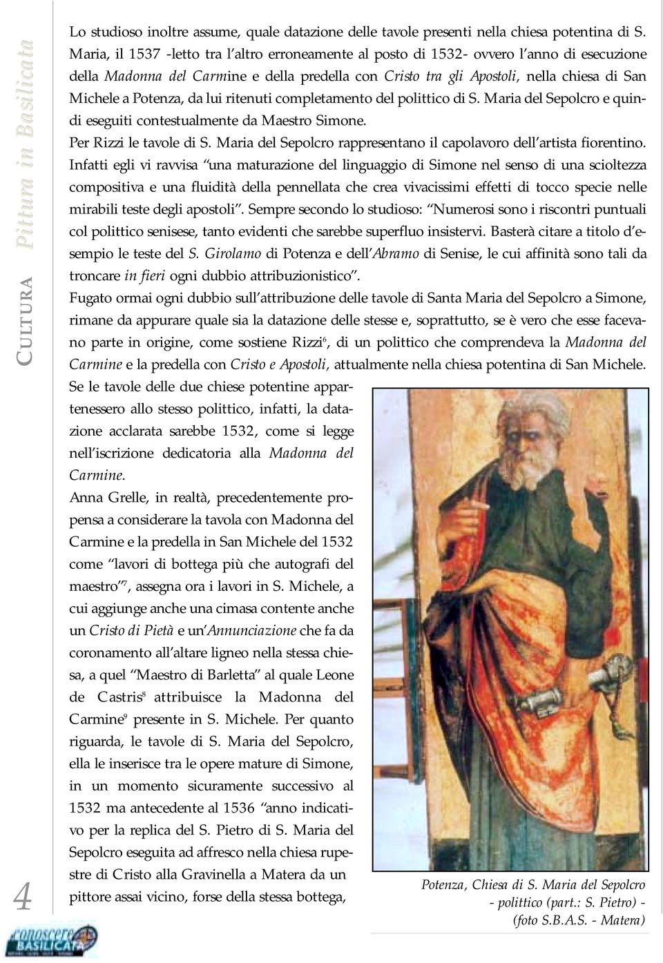 Potenza, da lui ritenuti completamento del polittico di S. Maria del Sepolcro e quindi eseguiti contestualmente da Maestro Simone. Per Rizzi le tavole di S.