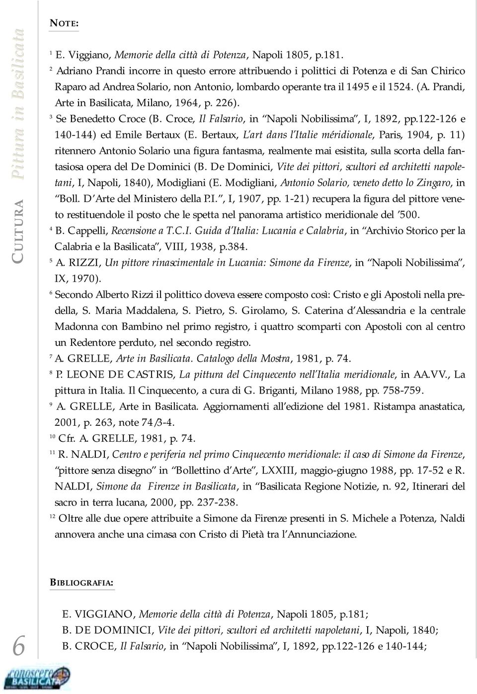 Prandi, Arte in Basilicata, Milano, 1964, p. 226). 3 Se Benedetto Croce (B. Croce, Il Falsario, in Napoli Nobilissima, I, 1892, pp.122-126 e 140-144) ed Emile Bertaux (E.