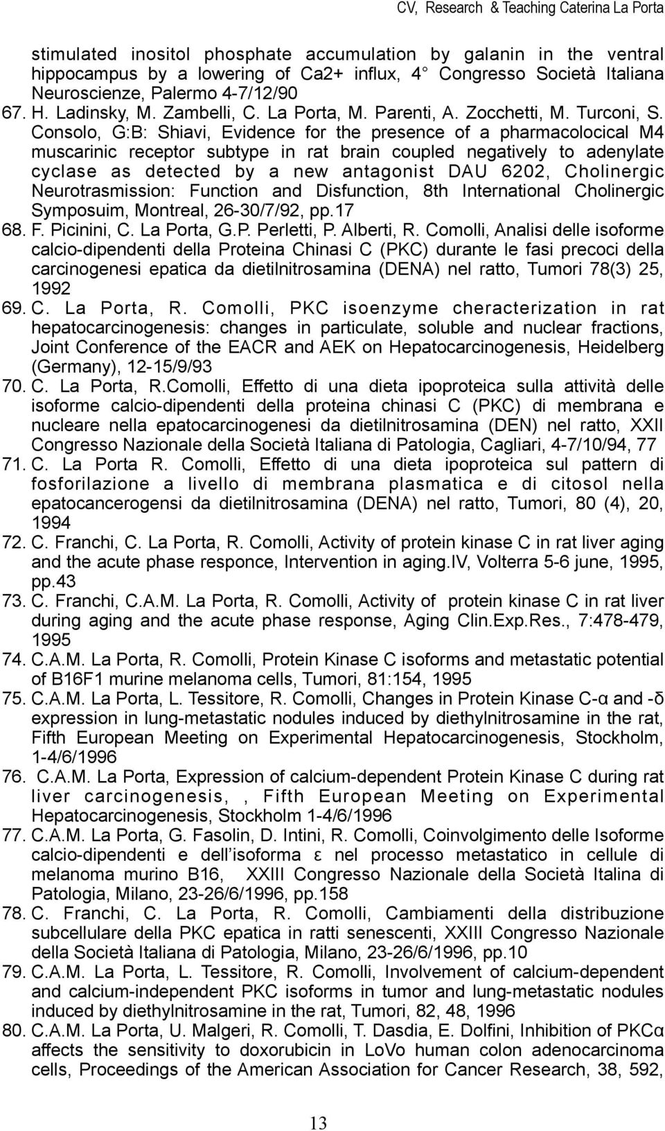 Consolo, G:B: Shiavi, Evidence for the presence of a pharmacolocical M4 muscarinic receptor subtype in rat brain coupled negatively to adenylate cyclase as detected by a new antagonist DAU 6202,