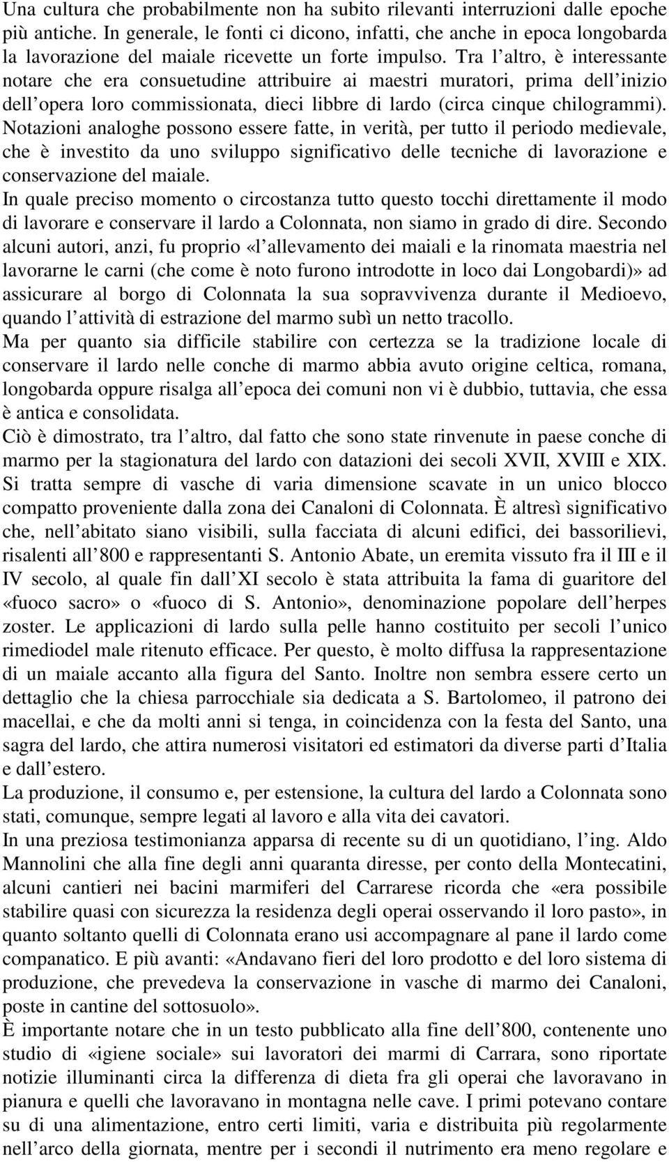 Tra l altro, è interessante notare che era consuetudine attribuire ai maestri muratori, prima dell inizio dell opera loro commissionata, dieci libbre di lardo (circa cinque chilogrammi).