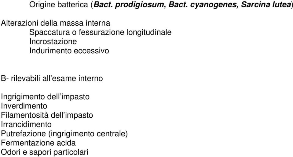 longitudinale Incrostazione Indurimento eccessivo B- rilevabili all esame interno