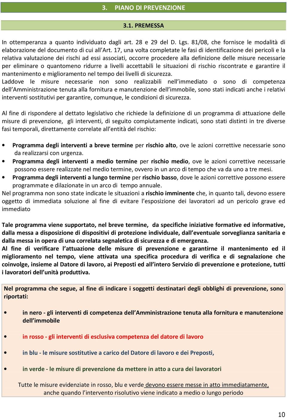 quantomeno ridurre a livelli accettabili le situazioni di rischio riscontrate e garantire il mantenimento e miglioramento nel tempo dei livelli di sicurezza.