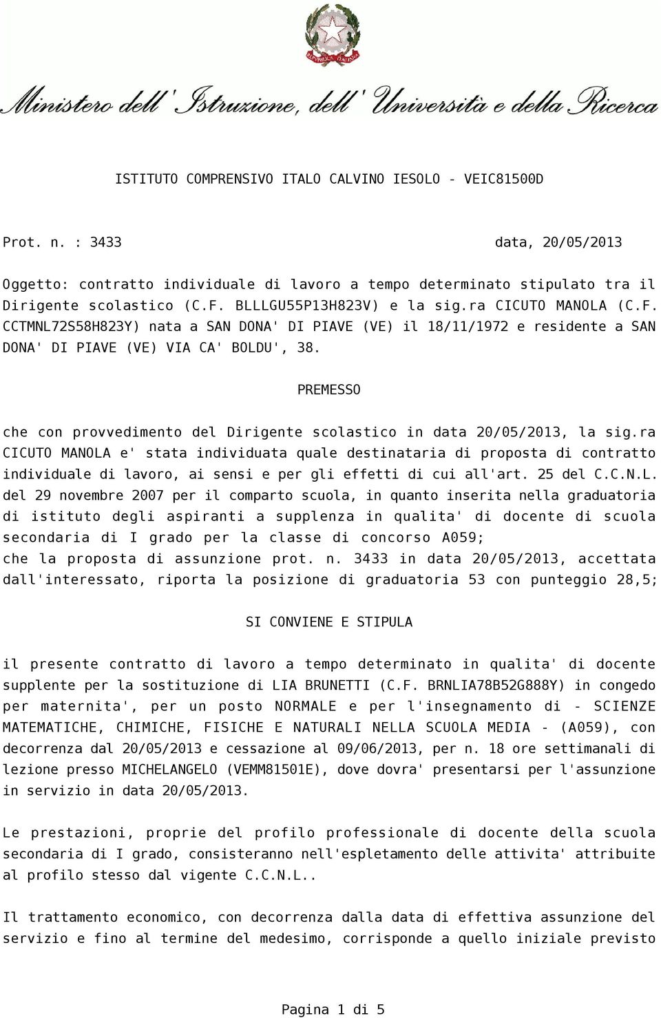 PREMESSO che con provvedimento del Dirigente scolastico in data 20/05/2013, la sig.