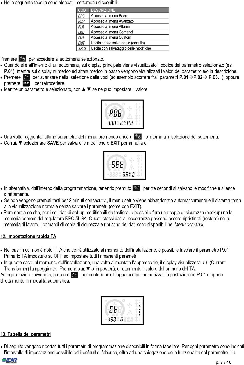 Quando si è all interno di un sottomenu, sul display principale viene visualizzato il codice del parametro selezionato (es. P.