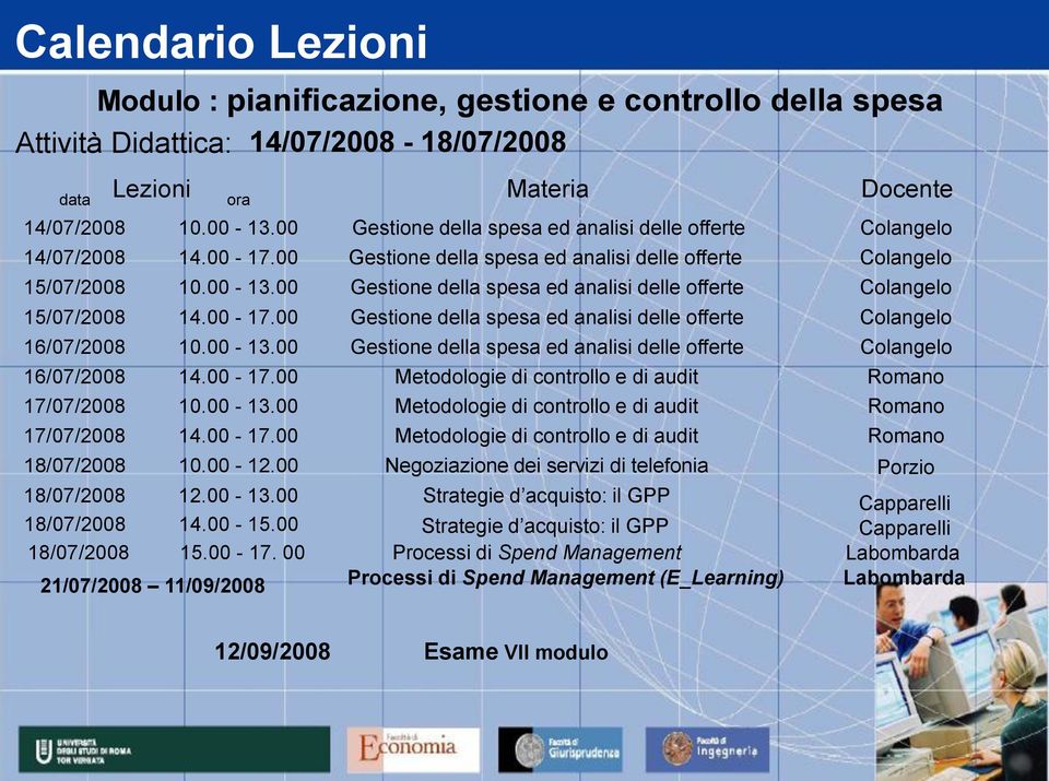 00 Gestione della spesa ed analisi delle offerte Colangelo 15/07/2008 14.00-17.00 Gestione della spesa ed analisi delle offerte Colangelo 16/07/2008 10.00-13.