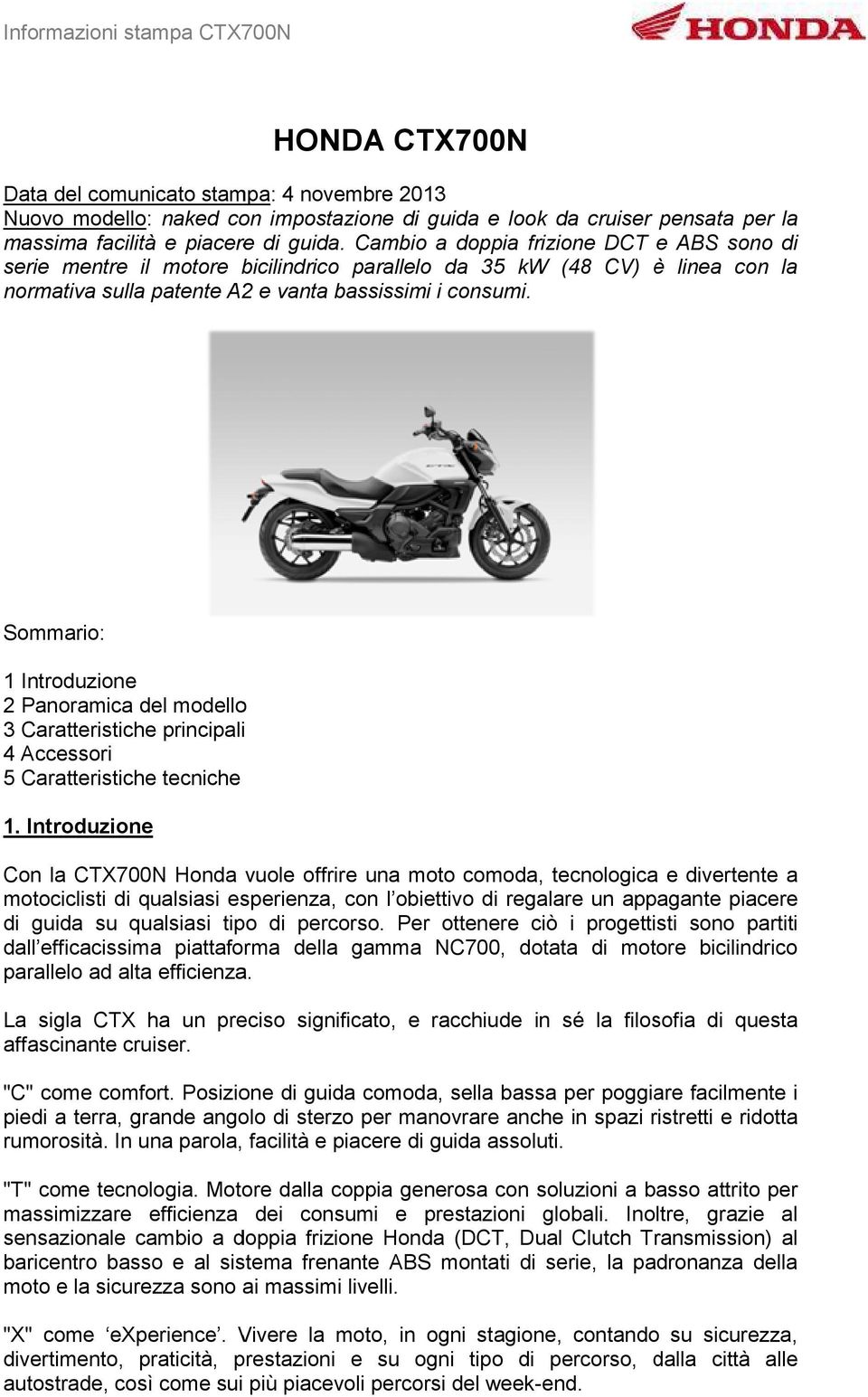 Sommario: 1 Introduzione 2 Panoramica del modello 3 Caratteristiche principali 4 Accessori 5 Caratteristiche tecniche 1.