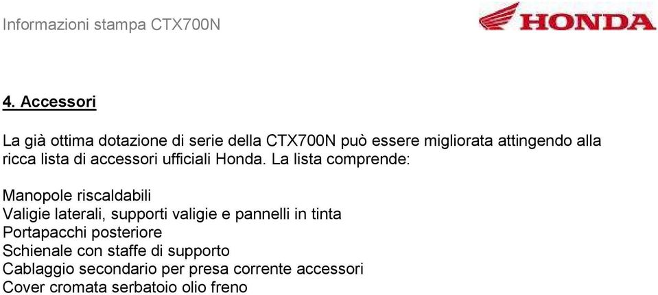 La lista comprende: Manopole riscaldabili Valigie laterali, supporti valigie e pannelli in