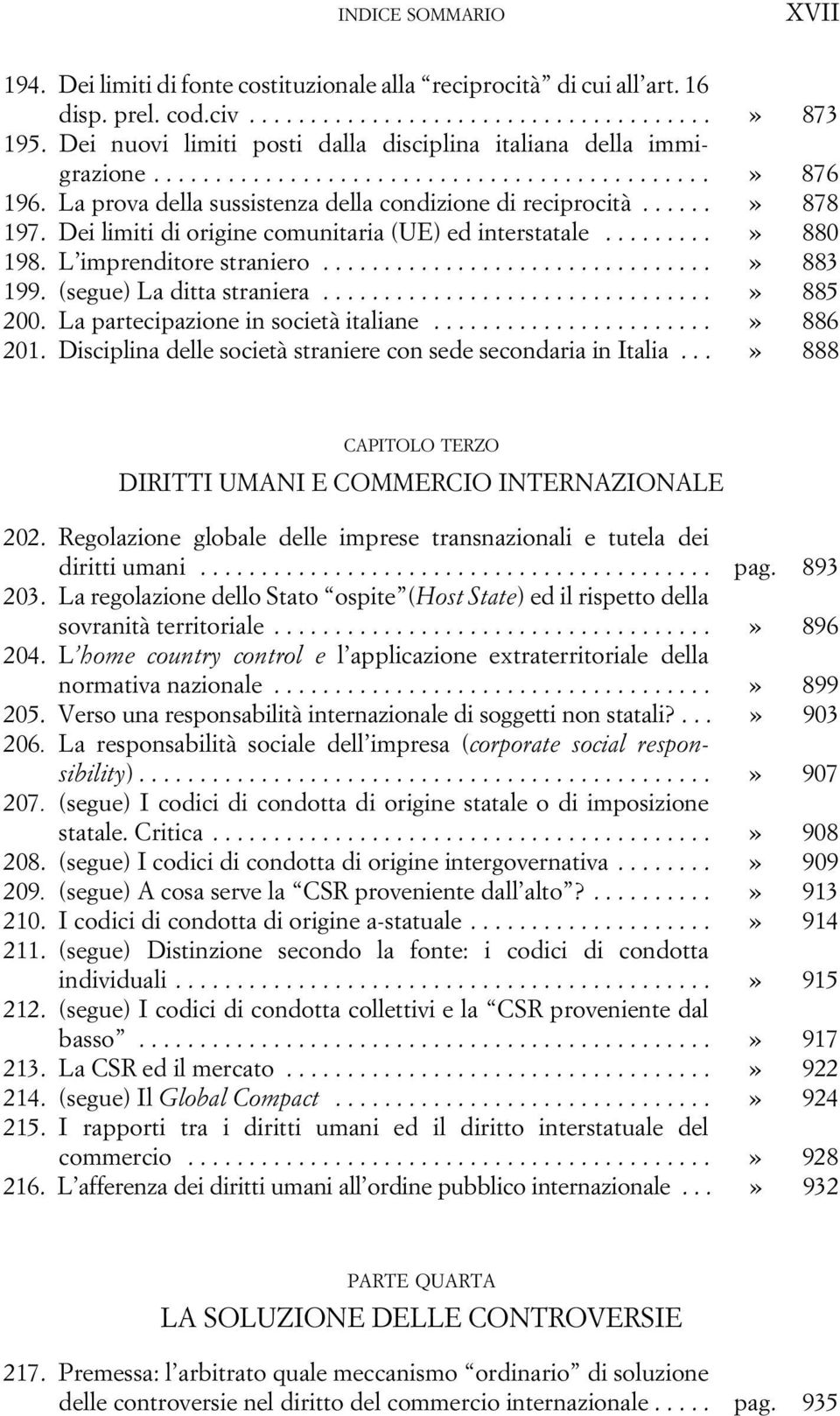 Dei limiti di origine comunitaria (UE) ed interstatale.........» 880 198. L imprenditore straniero................................» 883 199. (segue) La ditta straniera................................» 885 200.