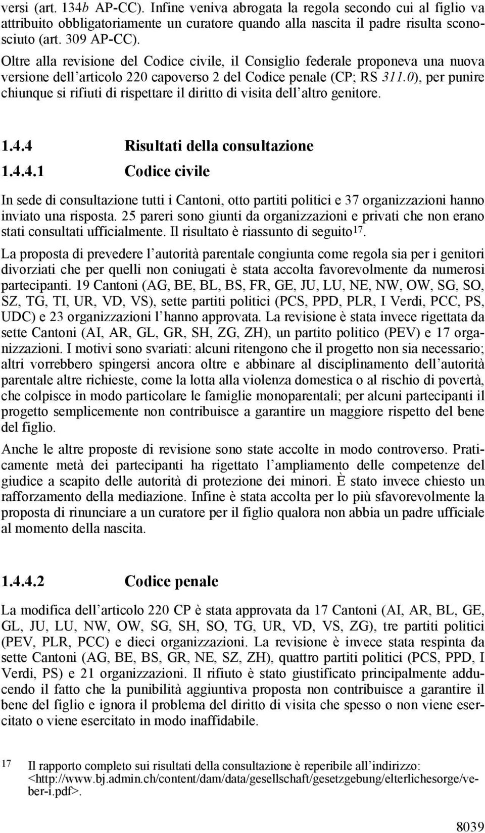 0), per punire chiunque si rifiuti di rispettare il diritto di visita dell altro genitore. 1.4.