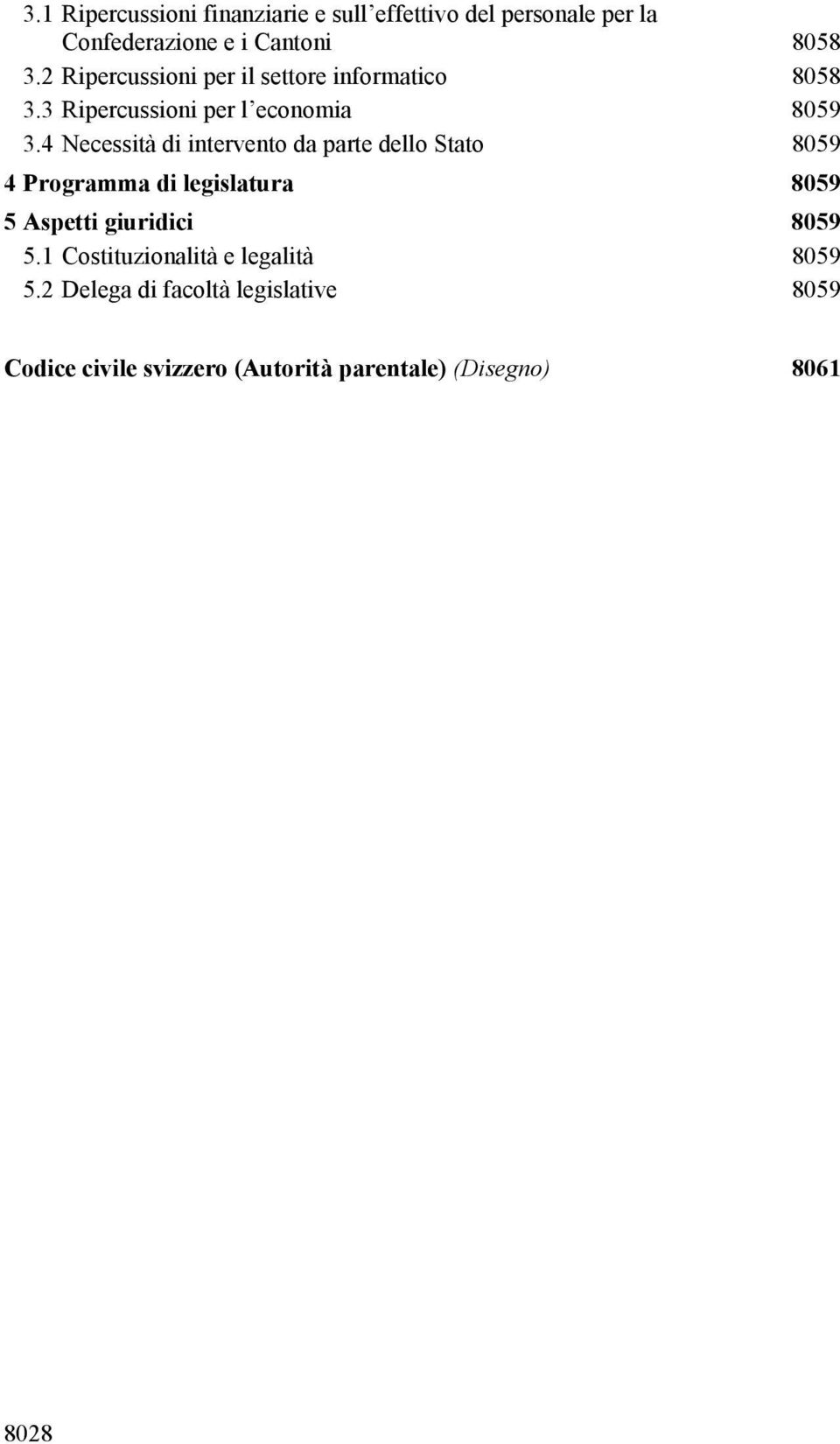 4 Necessità di intervento da parte dello Stato 8059 4 Programma di legislatura 8059 5 Aspetti giuridici 8059