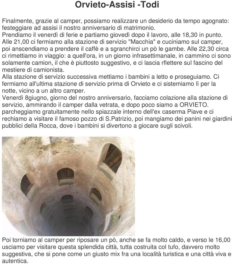 Alle 21,00 ci fermiamo alla stazione di servizio "Macchia" e cuciniamo sul camper, poi anscendiamo a prendere il caffè e a sgranchirci un pò le gambe.