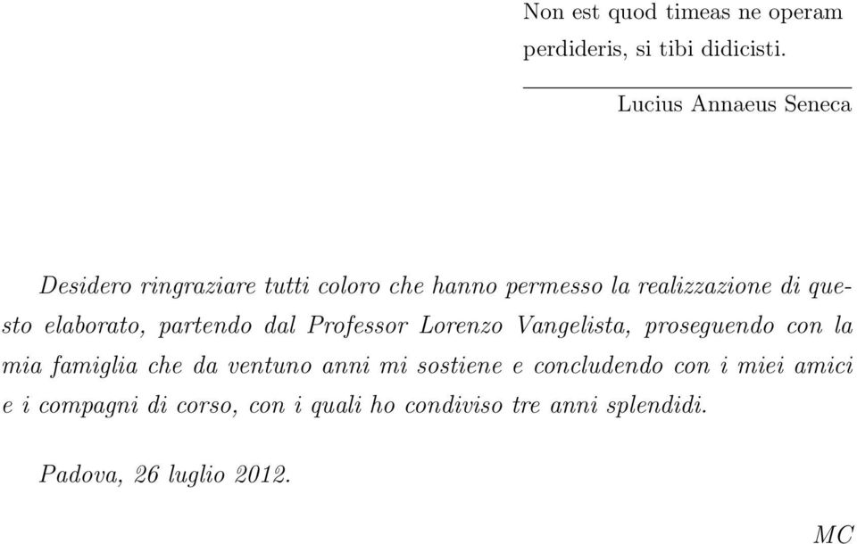 elaborato, partendo dal Professor Lorenzo Vangelista, proseguendo con la mia famiglia che da ventuno