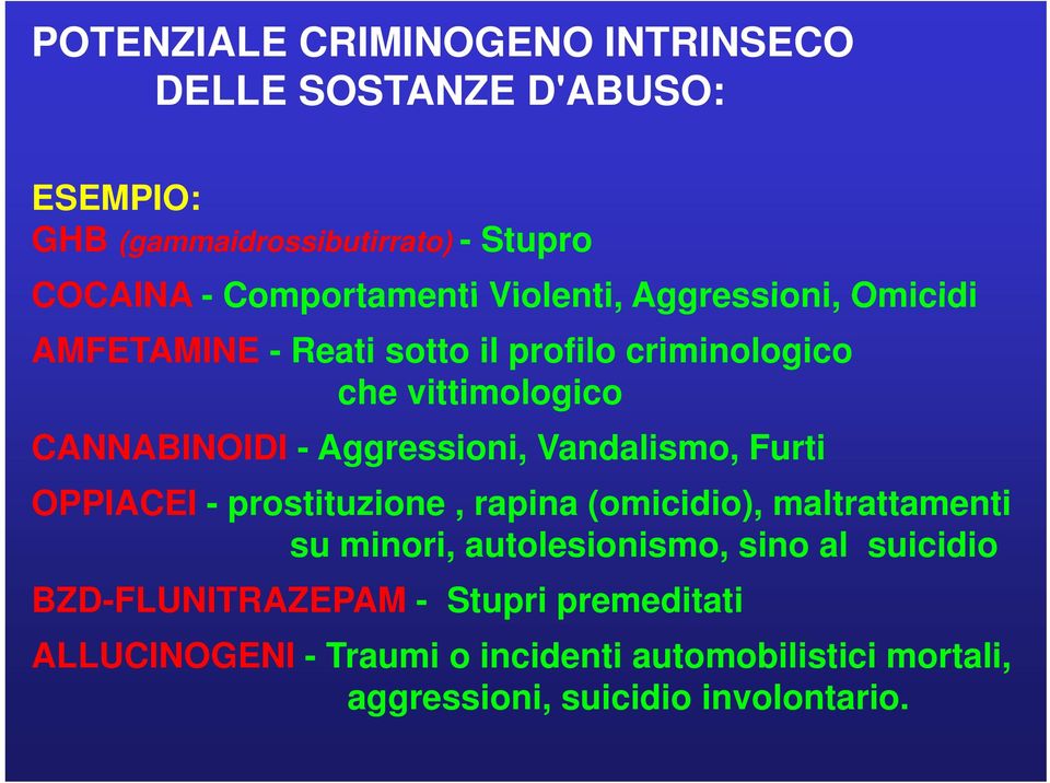 Vandalismo, Furti OPPIACEI - prostituzione, rapina (omicidio), maltrattamenti su minori, autolesionismo, sino al suicidio