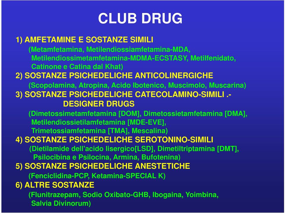 - DESIGNER DRUGS (Dimetossimetamfetamina [DOM], Dimetossietamfetamina [DMA], Metilendiossietilamfetamina [MDE-EVE], Trimetossiamfetamina [TMA], Mescalina) 4) SOSTANZE PSICHEDELICHE SEROTONINO-SIMILI