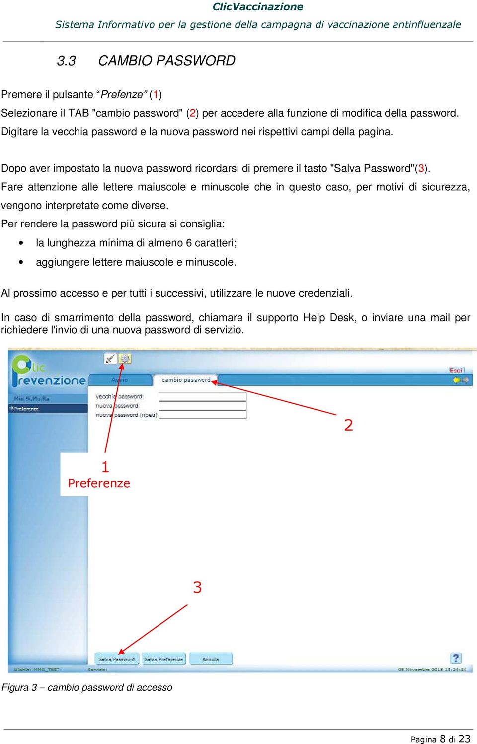 Fare attenzione alle lettere maiuscole e minuscole che in questo caso, per motivi di sicurezza, vengono interpretate come diverse.