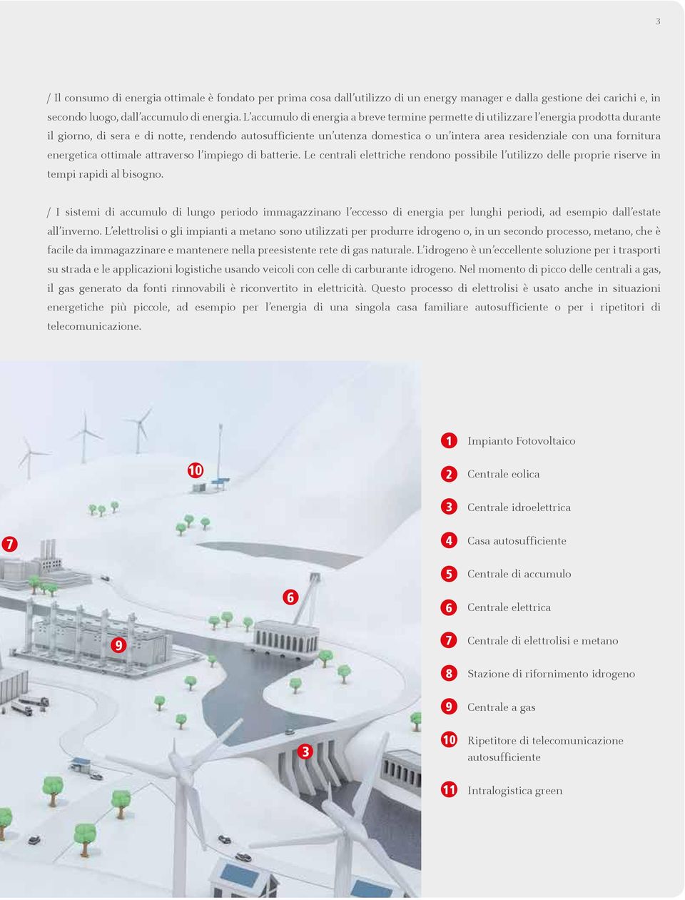 una fornitura energetica ottimale attraverso l impiego di batterie. Le centrali elettriche rendono possibile l utilizzo delle proprie riserve in tempi rapidi al bisogno.