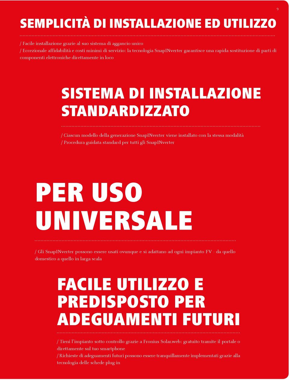 modalità / Procedura guidata standard per tutti gli SnapINverter PER USO UNIVERSALE / Gli SnapINverter possono essere usati ovunque e si adattano ad ogni impianto FV - da quello domestico a quello in