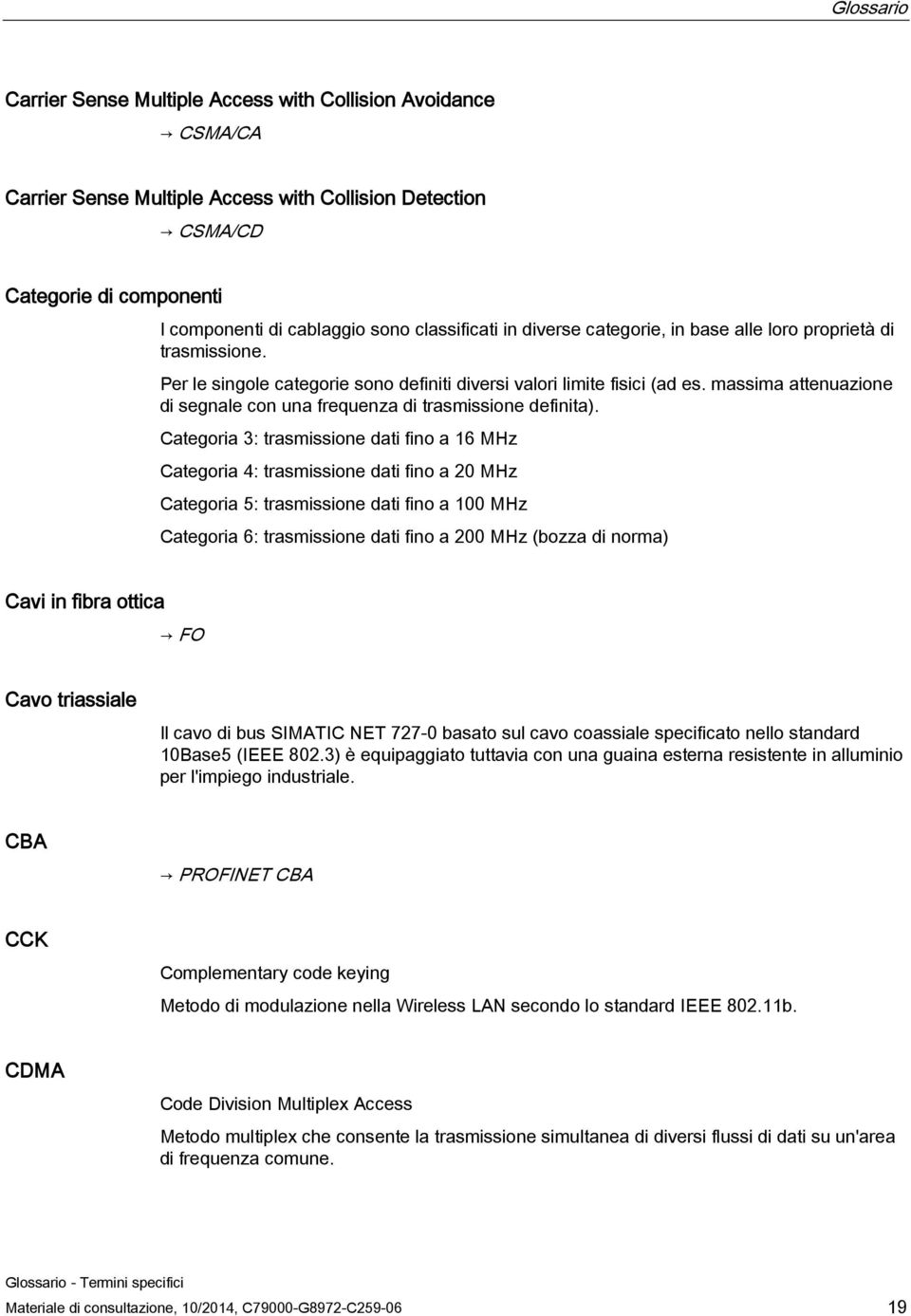 massima attenuazione di segnale con una frequenza di trasmissione definita).