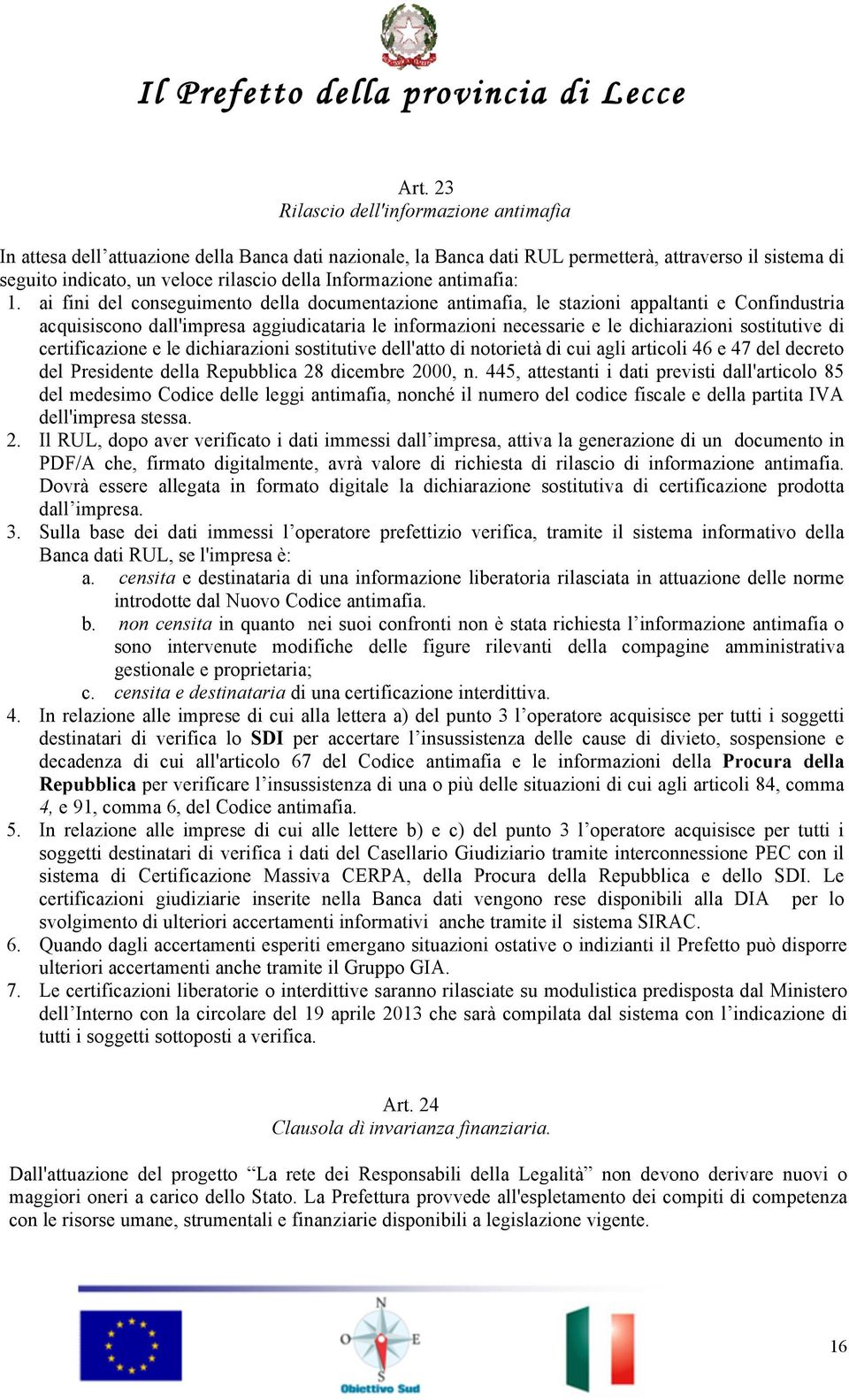 ai fini del conseguimento della documentazione antimafia, le stazioni appaltanti e Confindustria acquisiscono dall'impresa aggiudicataria le informazioni necessarie e le dichiarazioni sostitutive di